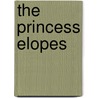 The Princess Elopes by Harold Macgrath