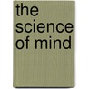 The Science Of Mind door Ernest Holmes
