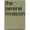 The Serene Invasion by Eris Brown