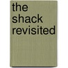 The Shack Revisited door C. Baxter Kruger