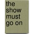 The Show Must Go On
