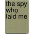The Spy Who Laid Me