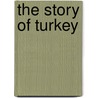 The Story of Turkey door Stanley Lane-Poole