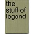 The Stuff of Legend