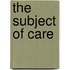The Subject of Care