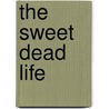 The Sweet Dead Life door Joy Preble