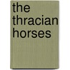 The Thracian Horses door Maurice Valency