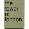The Tower Of London door Arthur T. Poyser