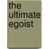 The Ultimate Egoist