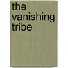 The Vanishing Tribe by Alex Archer
