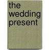 The Wedding Present door Louise Purbrick