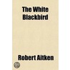The White Blackbird door Robert Aitken