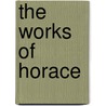 The Works Of Horace door Christopher Smart