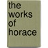The Works of Horace