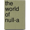 The World Of Null-A door Alfred Elton Van Vogt