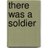 There Was a Soldier