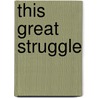 This Great Struggle door Steven E. Woodworth