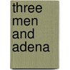 Three Men and Adena door Ronald Cohn