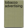 Tobacco Advertising door Frederic P. Miller