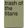 Trash of the Titans door Ronald Cohn