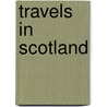 Travels in Scotland door Johann Georg Kohl
