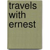 Travels with Ernest door Laurel Walum Richardson