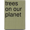 Trees on Our Planet door Authors Various