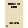 Trials Of The Heart door Mrs Bray