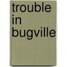 Trouble in Bugville door Paul Howard