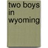 Two Boys In Wyoming