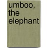 Umboo, The Elephant by R. Garis Howard