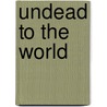 Undead to the World by D.D. Barant