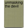 Unmasking the Devil door Regis Martin