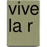 Vive la R door Gabriel Vetter