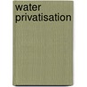 Water Privatisation by Jeremy Allouche