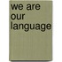 We are Our Language