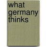 What Germany Thinks door Thomas F. a. Smith