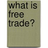 What Is Free Trade? by M. Frederic Bastiat