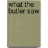 What the Butler Saw