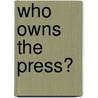 Who Owns the Press? door Mary Jane Pardue