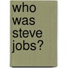 Who Was Steve Jobs? door Pam Pollack