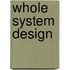 Whole System Design