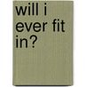 Will I Ever Fit In? door PhD Stephen Nowicki Jr