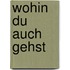 Wohin Du Auch Gehst