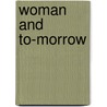 Woman And To-Morrow door Walter Lionel George