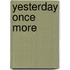 Yesterday Once More