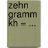 Zehn Gramm Kh = ...
