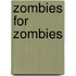 Zombies for Zombies