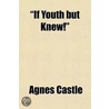 If Youth But Knew! by Agnes Egerton Castle