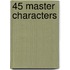 45 Master Characters